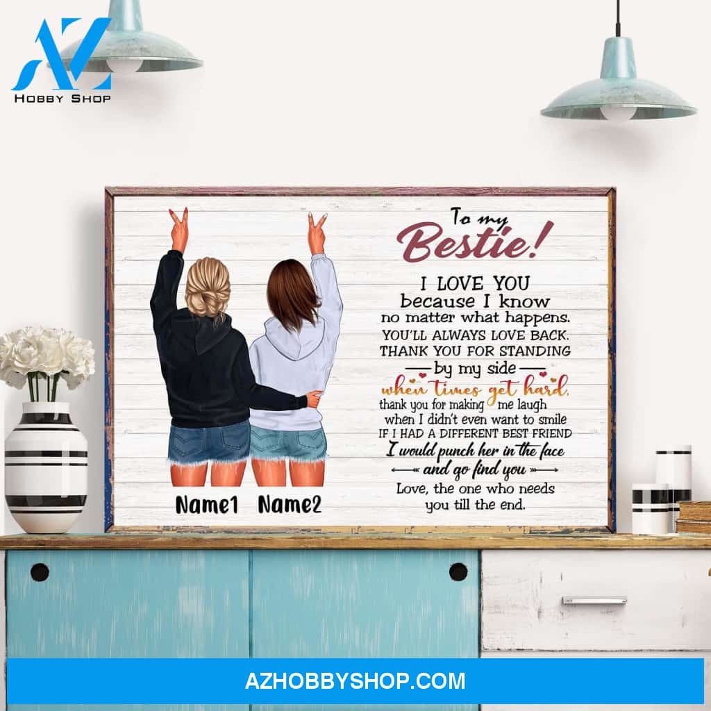 To My Bestie - I Love You Because I Know No Matter What Happens, Friend Custom Poster/Canvas, Gift For Friends