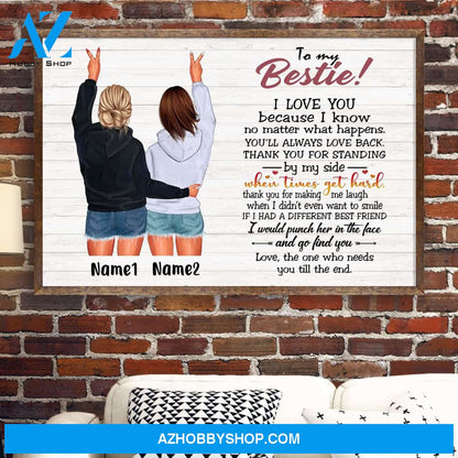 To My Bestie - I Love You Because I Know No Matter What Happens, Friend Custom Poster/Canvas, Gift For Friends