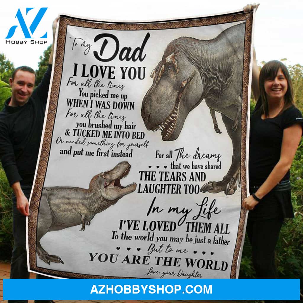 To My Dad Blanket Dinosaurs You Are The World Gift From Daughter Fleece Blanket Unique Gifts