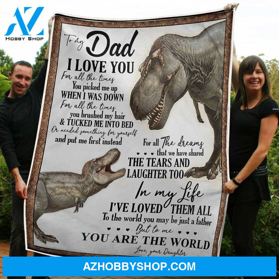 To My Dad Blanket Dinosaurs You Are The World Gift From Daughter Fleece Blanket Unique Gifts