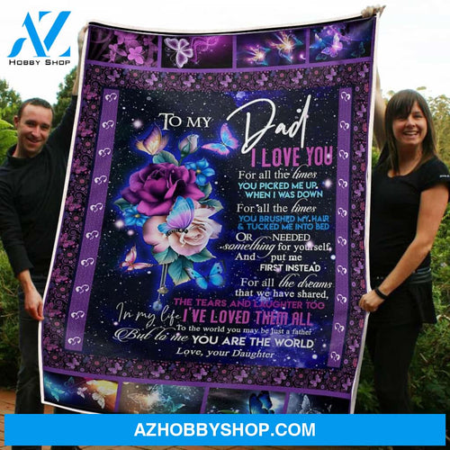 To My Dad Blanket Rose & Buterfly You Are The World Gift From Daughter Fleece Blanket