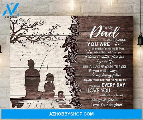 To My Dad Canvas From Daughter Full Size Canvas Wall Art I AM Because You Are So Much Of Me