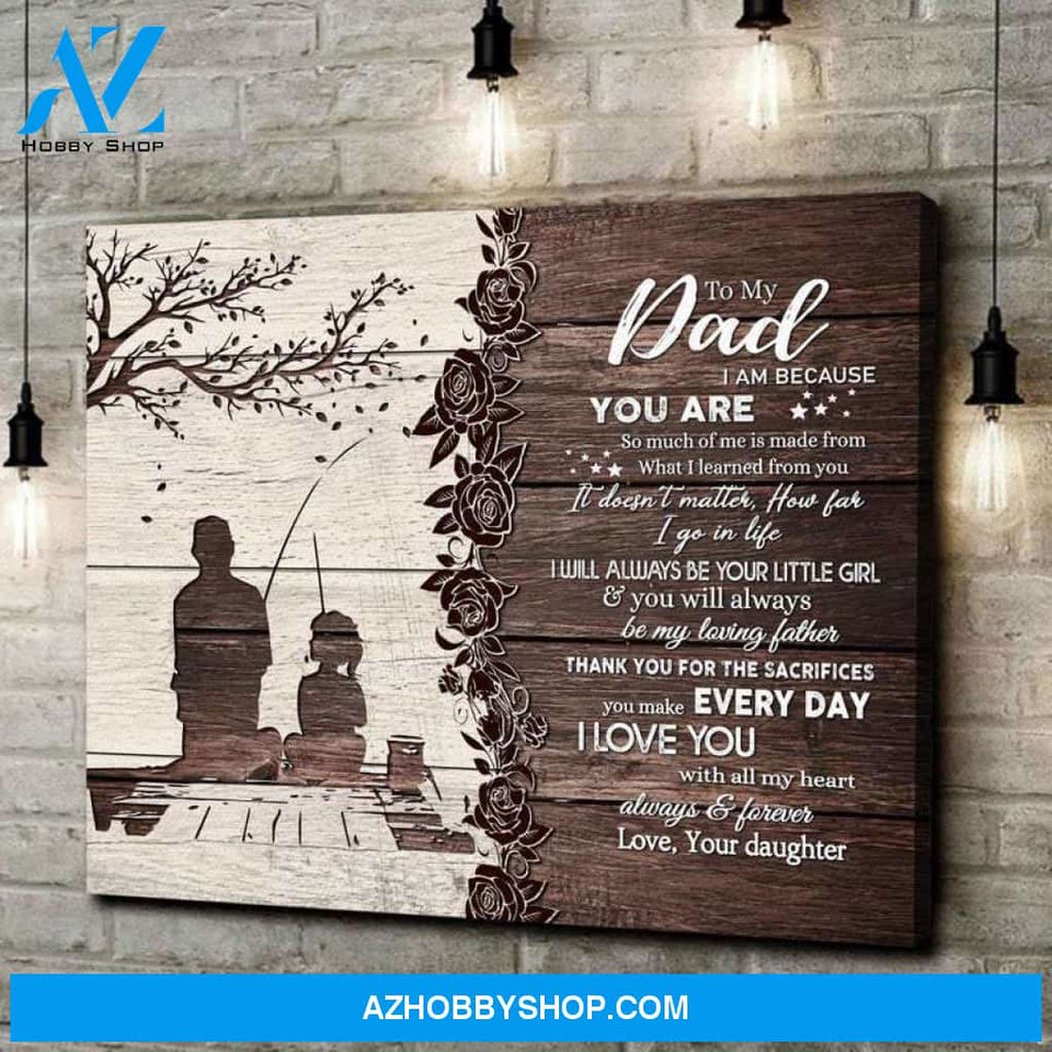 To My Dad Canvas From Daughter Full Size Canvas Wall Art I AM Because You Are So Much Of Me