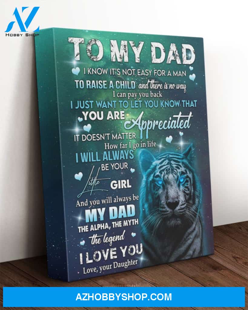 To My Dad Canvas From Daughter Tiger Canvas Full Size Canvas I Know It's Not Easy For A Man To Raise A Child