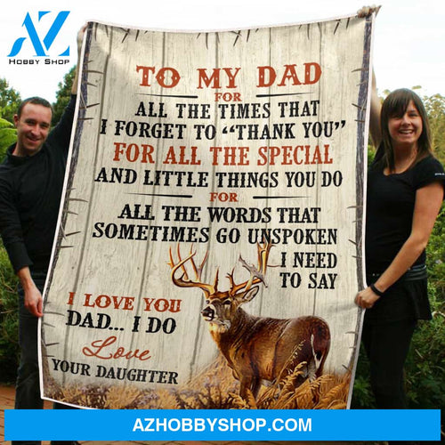 Personalized To My Dad Deer Hunting Fleece Blanket From Daughter All The Times That I Forgot Thank You Great Customized Blanket Gifts For Father's Day Birthday Christmas Thanksgiving