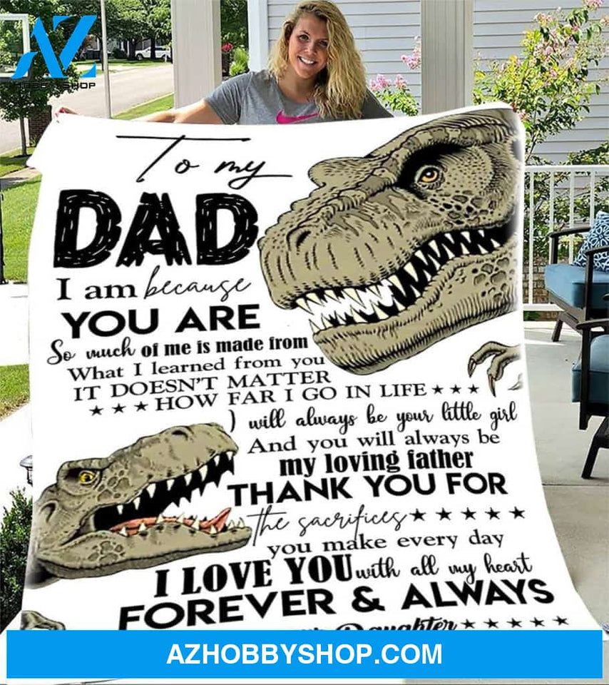 Personalized To My Dad Dinosaur Fleece Blanket From Daughter I Am Because You Are Great Customized Blanket For Birthday Christmas Thanksgiving