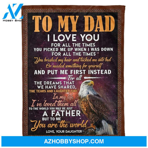 Personalized To My Dad Eagle Fleece Blanket From Daughter I Love You For All The Times Great Customized Blanket Gifts For Father's Day Birthday Christmas Thanksgiving