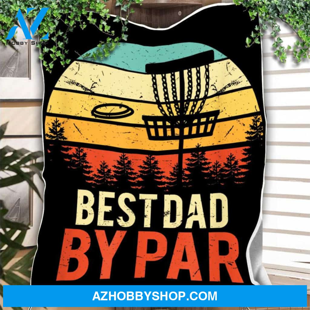 To My Dad Fleece Blanket Best Dad By Par Disc Golf Great Customized Gift For Birthday Christmas Thanksgiving Father's Day