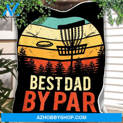 To My Dad Fleece Blanket Best Dad By Par Disc Golf Great Customized Gift For Birthday Christmas Thanksgiving Father's Day