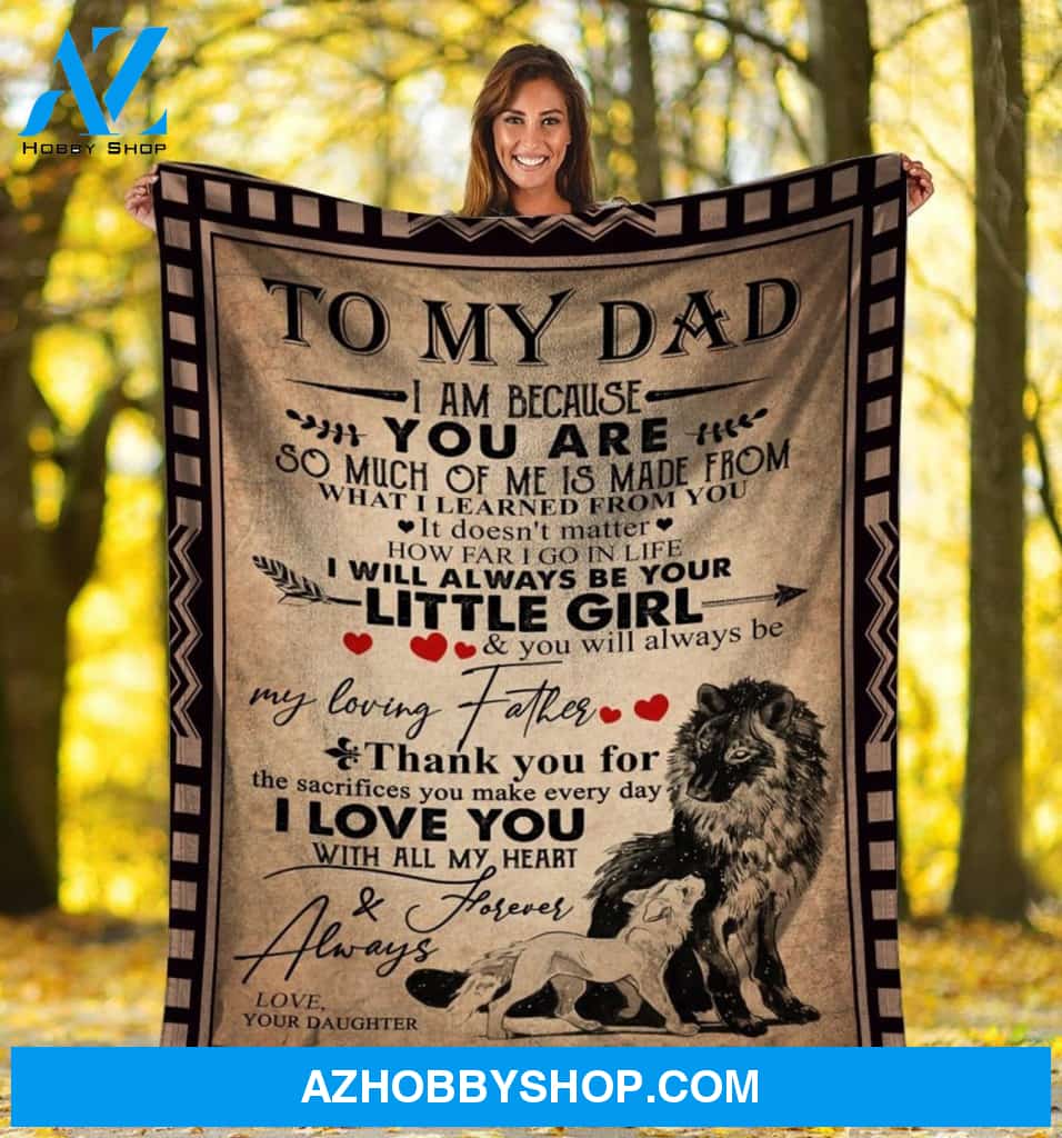 Personalized To My Dad Fleece Blanket From Daughter I Will Always Be Your Little Girl Great Customized Blanket For Birthday Christmas Thanksgiving