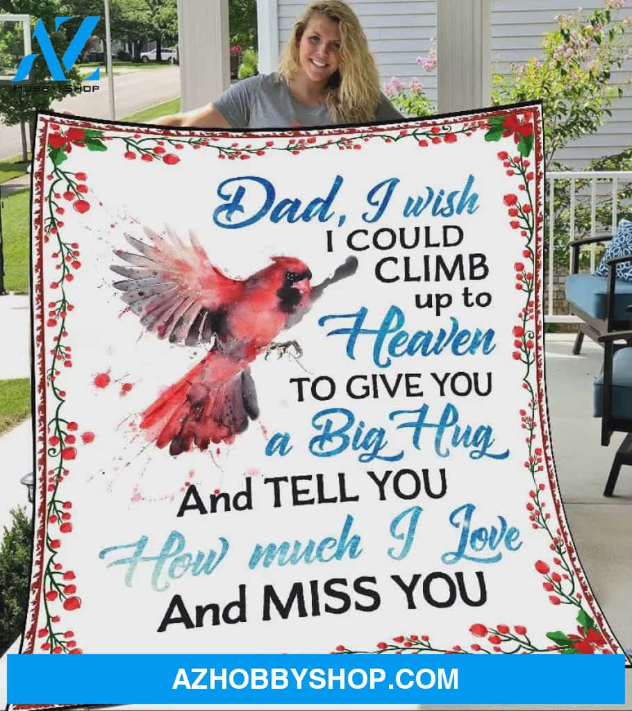 To My Dad Fleece Blanket I Wish I Could Climb Up To Heaven and Tell You How Much I Love and Miss Her Great Customized Blanket Gifts For Father In The Heaven