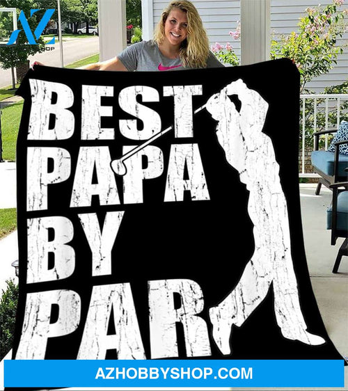 To My Dad Golf Fleece Blanket Best Papa By Par Great Customized Blanket Gift For Father's Day Birthday Christmas Thanksgiving