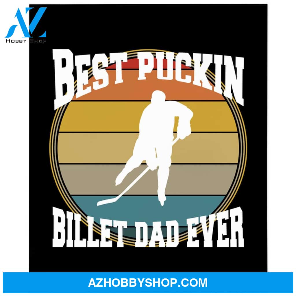 To My Dad Hockey Fleece Blanket Best Puckin Billet Dad Ever Great Customized Blanket Gift For Father's Day Birthday Christmas Thanksgiving