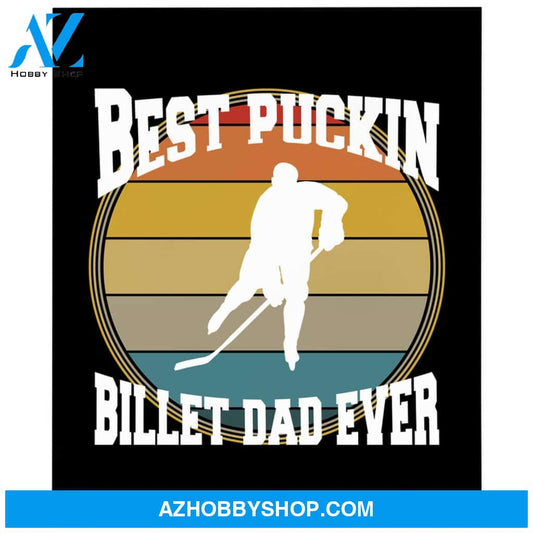 To My Dad Hockey Fleece Blanket Best Puckin Billet Dad Ever Great Customized Blanket Gift For Father's Day Birthday Christmas Thanksgiving