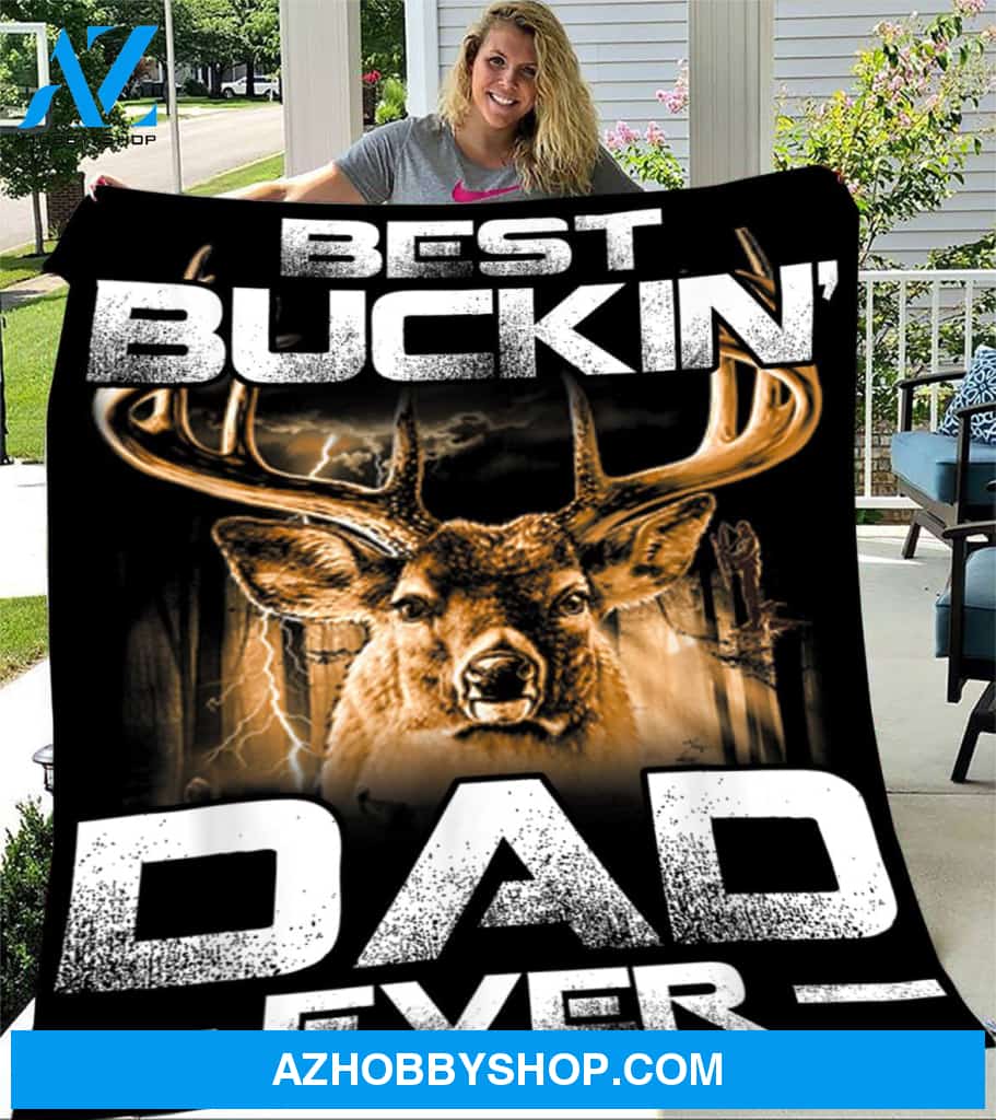 To My Dad Hunting Fleece Blanket Best Buckin Dad Ever Great Customized Blanket For Father's Day Birthday Christmas Thanksgiving