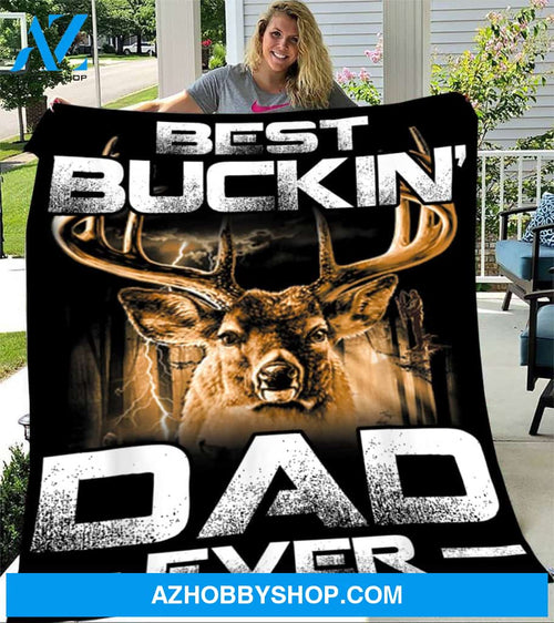 To My Dad Hunting Fleece Blanket Best Buckin Dad Ever Great Customized Blanket For Father's Day Birthday Christmas Thanksgiving
