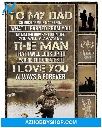 Personalized To My Dad Hunting Fleece Blanket From Daughter So Much Of Me Is Made From What I Learned From You Great Customized Blanket Gifts For Father's Day Birthday Christmas Thanksgiving