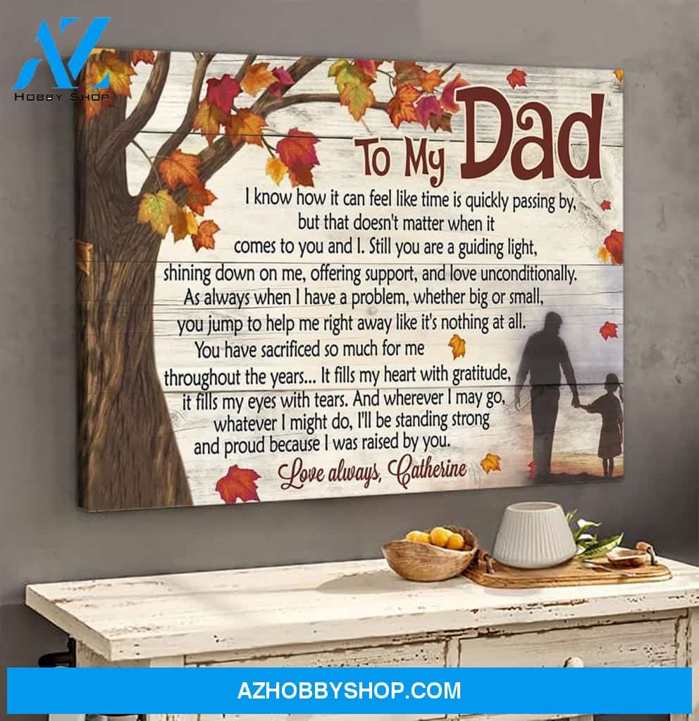 Personalized Canvas, To My Dad I Was Raised By You Canvas Wall Art Gift For Dad