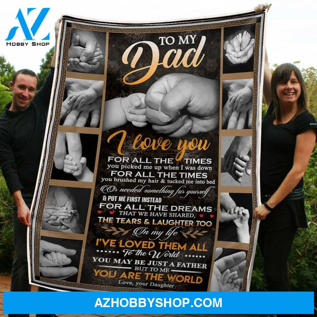 To My Dad Tiny Hand You Are The World Gift From Daughter Fleece Blanket