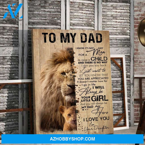 To My Dad You Will Always Be My Dad My Hero Canvas Gift For Dad from Daughter