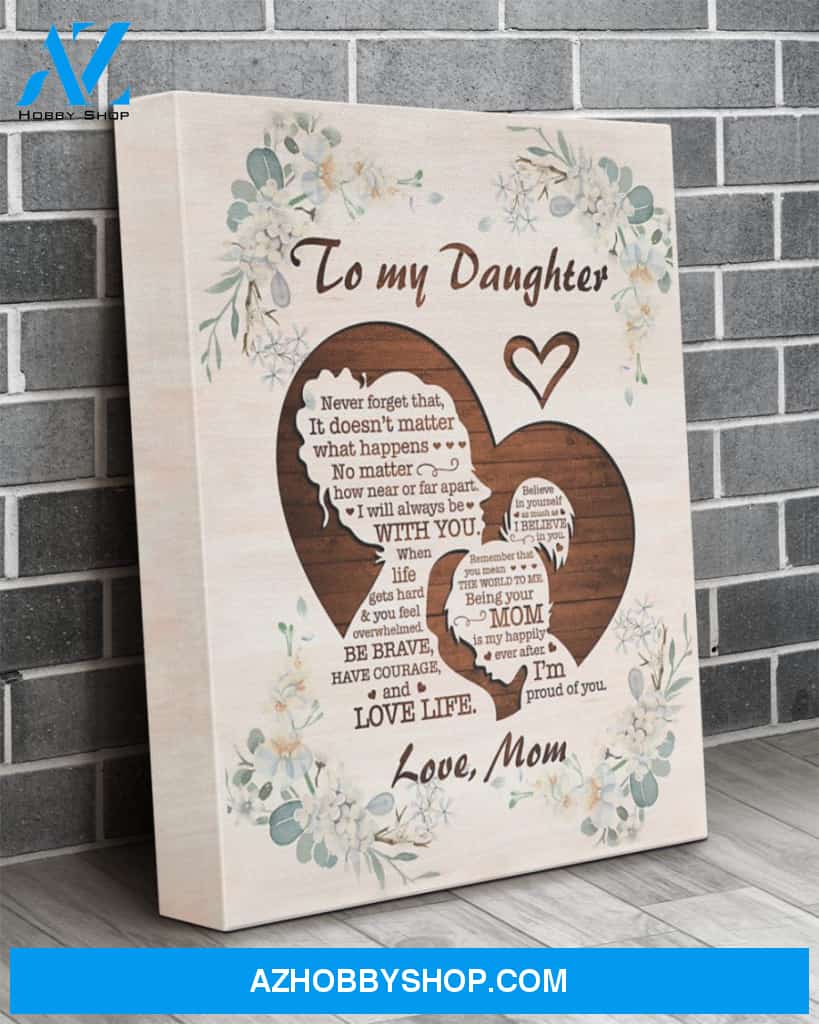 To My Daughter Canvas From Mom Full Size Canvas Never Forget That It Doesn't Matter What Happens