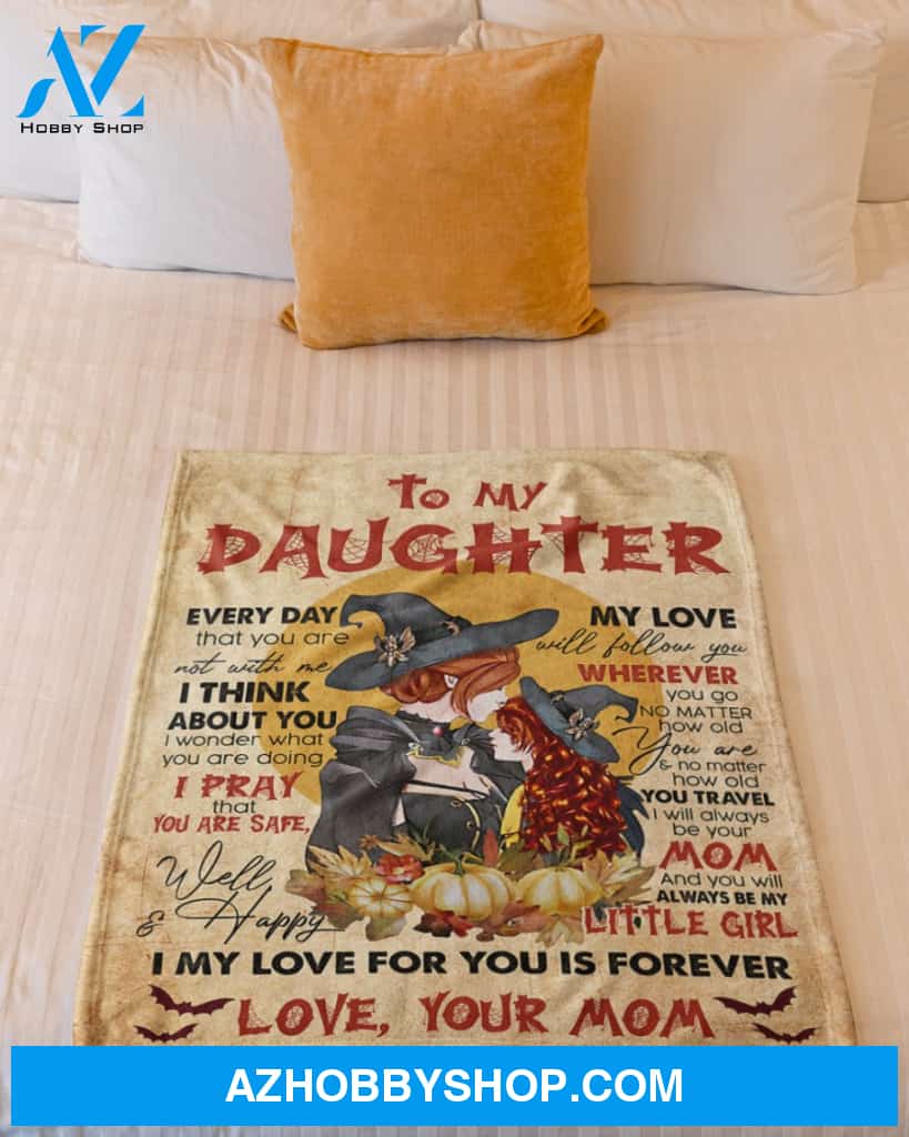 To My Daughter Every Day That You Are Not With Me Blanket Mom And Daughter Witch Gift From Mom Halloween's Day Home Decor Bedding Couch Sofa Soft and Comfy Cozy