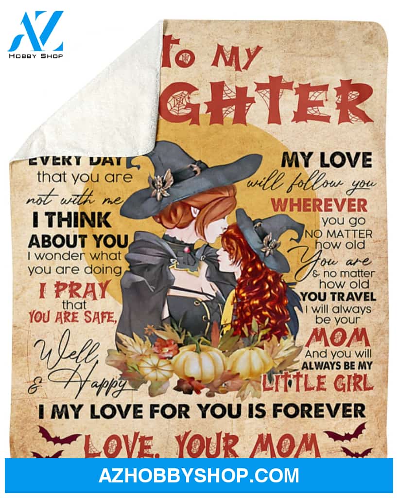 To My Daughter Every Day That You Are Not With Me Blanket Mom And Daughter Witch Gift From Mom Halloween's Day Home Decor Bedding Couch Sofa Soft and Comfy Cozy