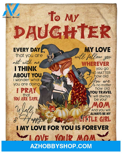 To My Daughter Every Day That You Are Not With Me Blanket Mom And Daughter Witch Gift From Mom Halloween's Day Home Decor Bedding Couch Sofa Soft and Comfy Cozy