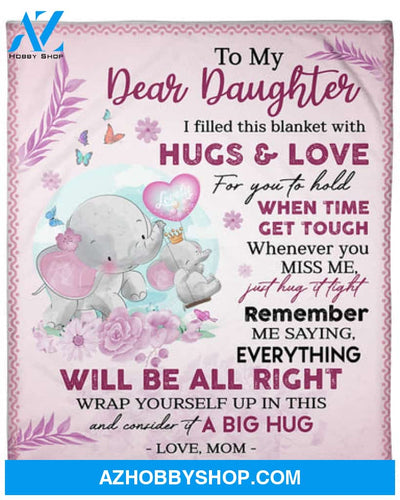 To My Daughter Everything Will Be All Right Fleece Blanket Gift For Family, Birthday, Daughter, Mother To Daughter Gift 