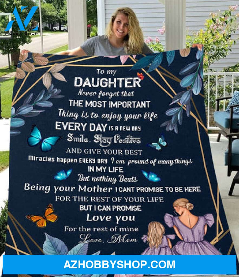 To My Daughter I Can Promise Love You For The Rest Of Mine Fleece Blanket - Quilt Blanket, Love From Mom
