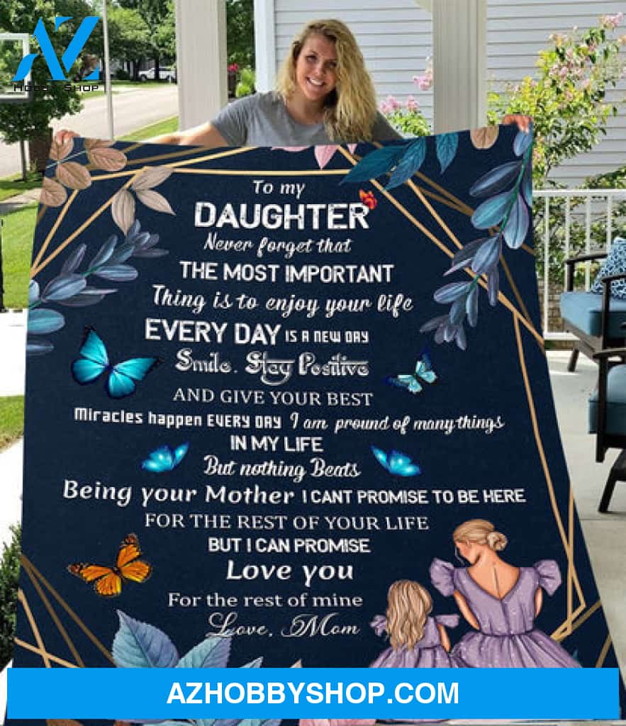 To My Daughter I Can Promise Love You For The Rest Of Mine Fleece Blanket - Quilt Blanket, Love From Mom