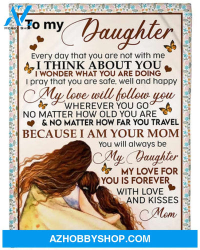 To My Daughter My Love Will Follow You Fleece Blanket - Quilt Blanket Gift For Daughter Gift From MomTo Daughter 