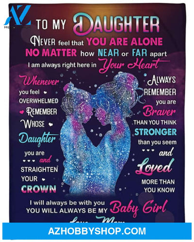To my Daughter Never feel that YOU ARE ALONE Blanket Gift for Daughter From Mom 
