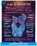 To my Daughter Never feel that YOU ARE ALONE Blanket Gift for Daughter From Mom 