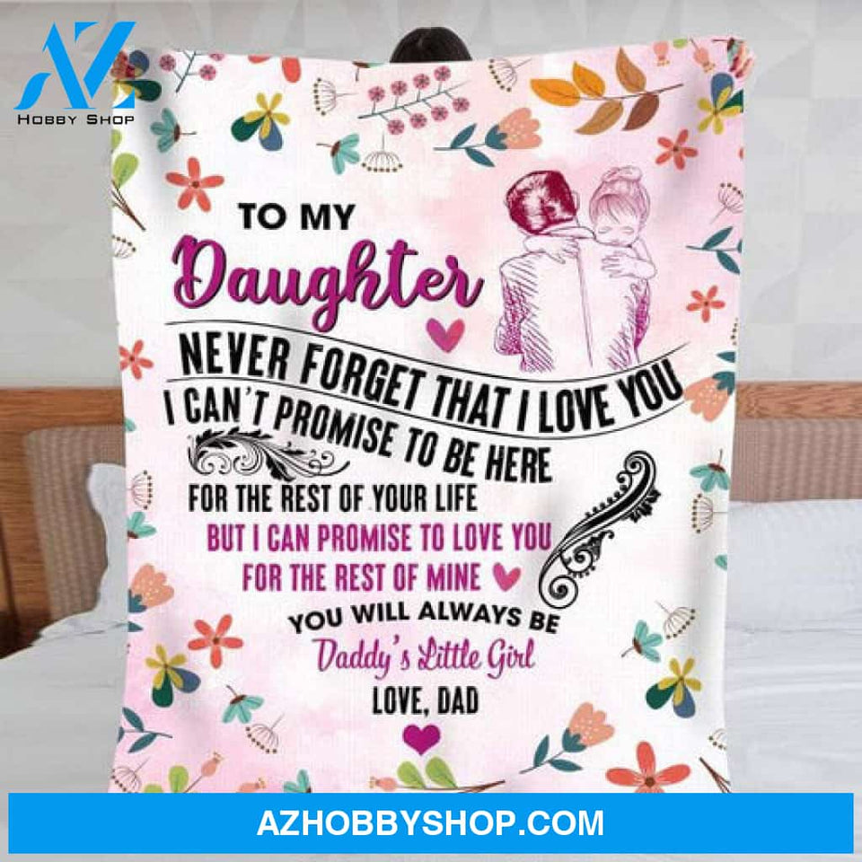To My Daughter Never Forget That I Love You Daddy's Little Girl Blanket Gift For Daughter From Dad 