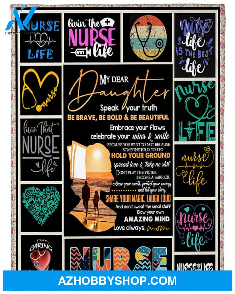 Personalized To My Daughter Nurse Fleece Blanket From Mom Be Brave, Be Bold And Be Beautiful Great Customized Blanket For Birthday Christmas Thanksgiving