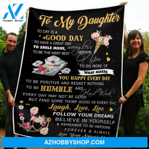 To My Daughter Today Is A Good Day Fleece Blanket Home Decor Bedding Couch Sofa Soft And Comfy Cozy Gift For Nurse Birthday Gift Christmas Gift