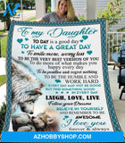 To My Daughter Today Is A Good Day To Have A Great Day I Love You Forever & Always Love Mom Fleece Blanket - Quilt Blanket
