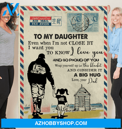 To My Daughter, Trucker, Even When I'm Not Close By Air Mail Fleece Blanket Gift For Daughter From Dad Home Decor Bedding Couch Sofa Soft And Comfy Cozy