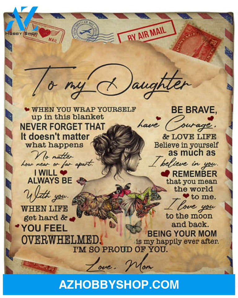 To My Daughter When You Wrap Yourself Up In This Blanket Air Mail Blanket Gift For Daughter From Mom Family 