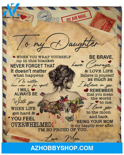 To My Daughter When You Wrap Yourself Up In This Blanket Air Mail Blanket Gift For Daughter From Mom Family 