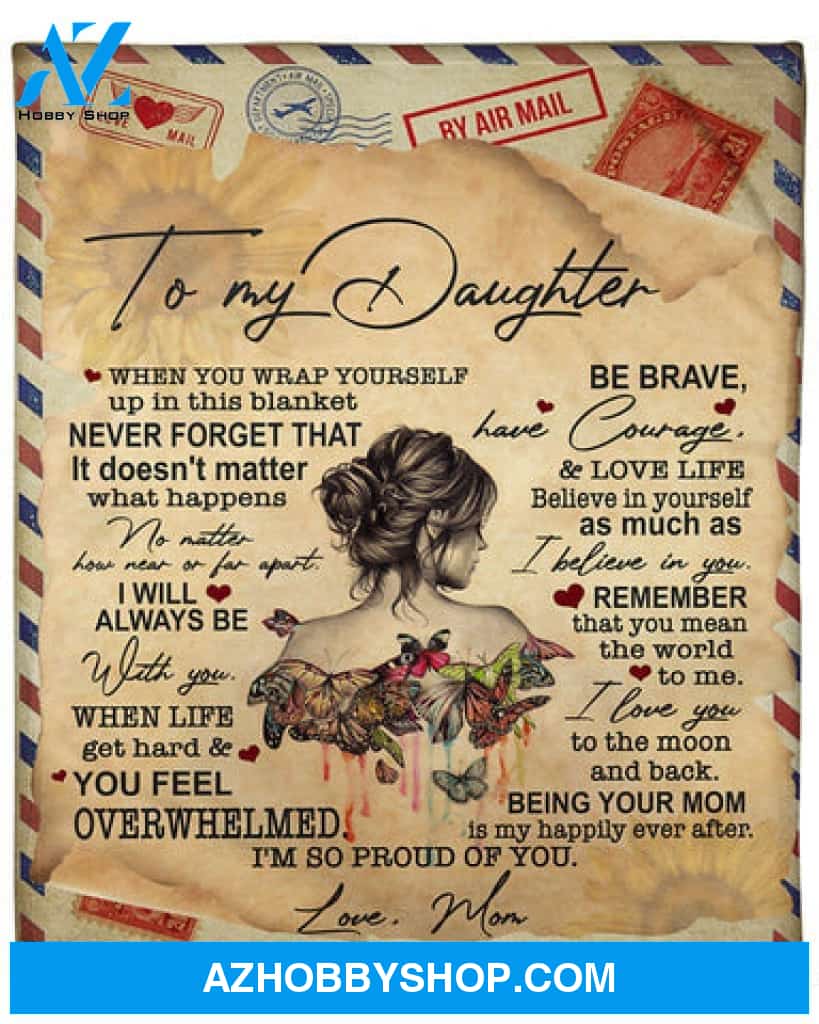 To My Daughter When You Wrap Yourself Up In This Blanket Air Mail Blanket Gift For Daughter From Mom Family 