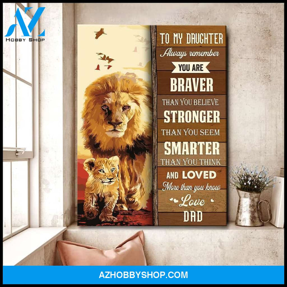 To My Daughter You Are Braver Than You Believe Canvas Gift For Daughter