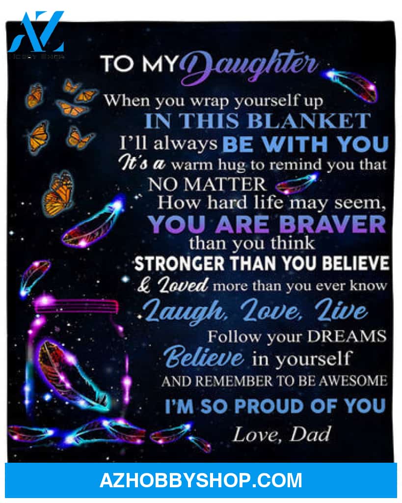 To My Daughter You Are Braver Than You Think Fleece Blanket Gift For Family, Birthday, Daughter, Father To Daughter Gift 