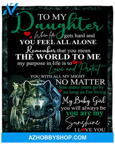 To My Daughter You Will Always Be My Sunshine Fleece Blanket Gift For Family, Birthday, Daughter, Wolf Lovers Gift 