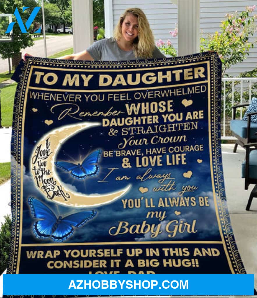 To My Daughter You'll Always Be My Baby Girl Fleece Blanket - Quilt Blanket, Love From Dad