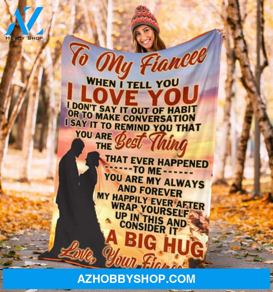 To My Fiancee I Love You A Big Hug Gift Ftom Fiance Fleece Blanket - Quilt Blanket