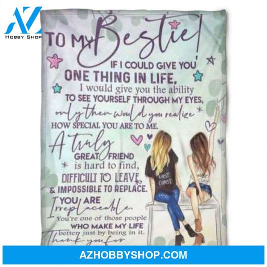 To My Friend Fleece Blanket If I Could Give You One Thing In Life I Would Give You The Ability, Gift For Sister, Gift For Best Friend, 