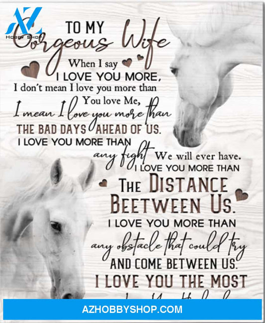 To My Gorgeous Wife Canvas From Husband Horse Canvas Full Size Canvas When I Say I Love You More