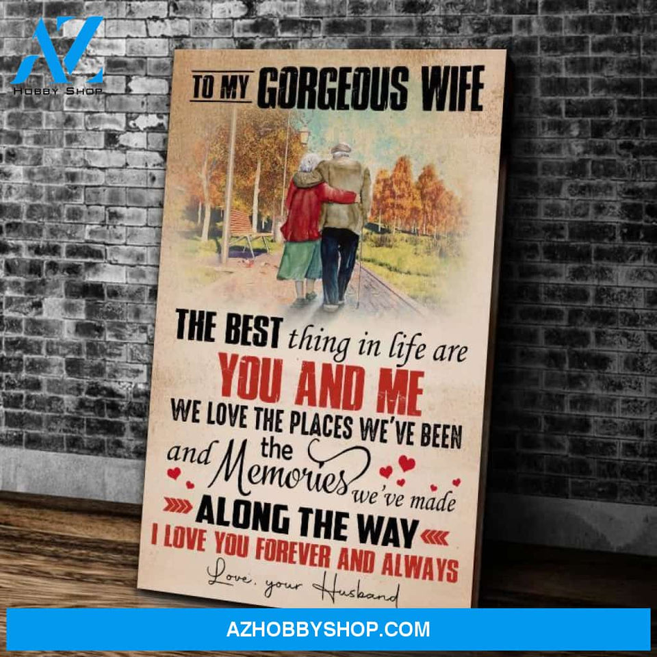 To My Gorgeous Wife Canvas From Husband Old Man Canvas Full Size Canvas The Best Thing In Life Are You And Me